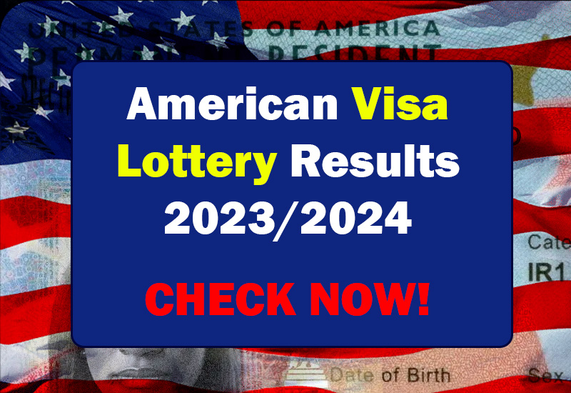 American Visa Lottery Results 2023/2024 – Check Now!