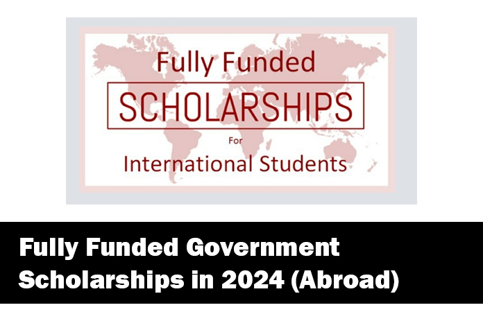 Fully Funded Government Scholarships in 2024 with direct application links