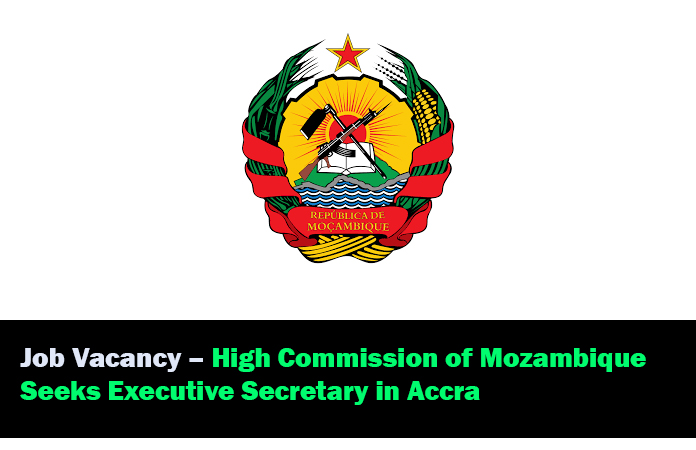 Job Vacancy – High Commission of Mozambique Seeks Executive Secretary