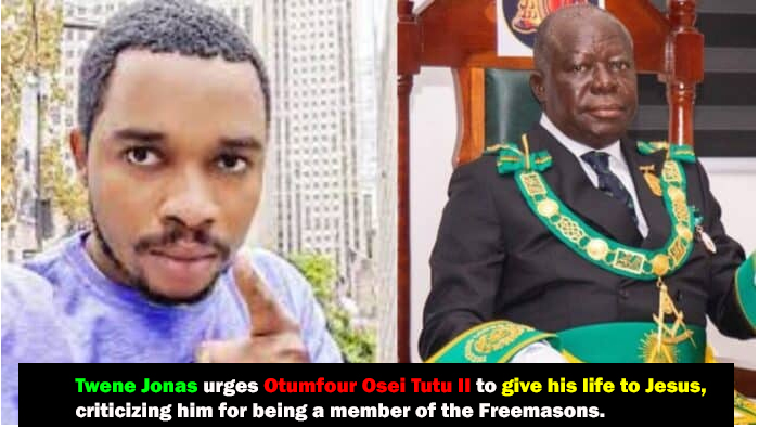 Twene Jonas urges Otumfour Osei Tutu II to give his life to Jesus, criticizing him for being a member of the Freemasons.