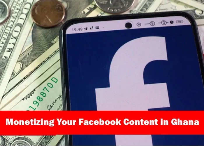 Monetizing Your Facebook Content in Ghana