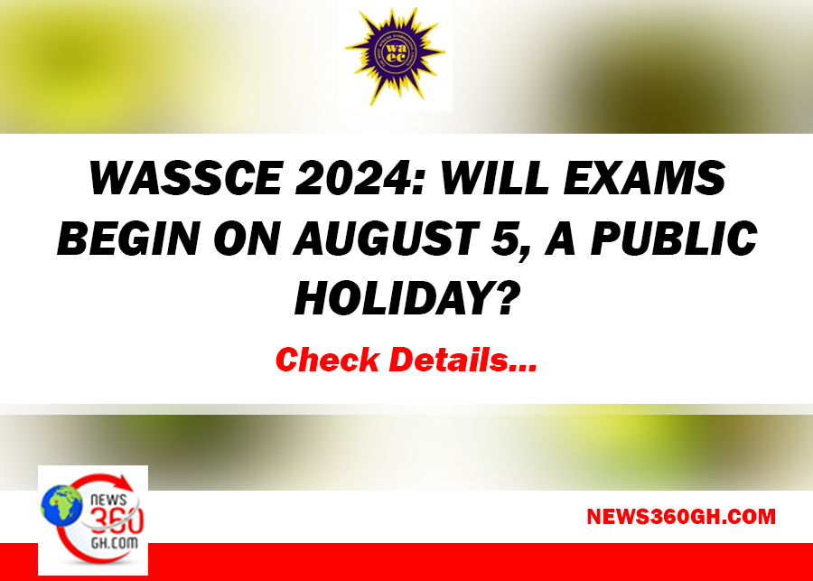 WASSCE 2024 - Will Exams Begin on August 5, a Public Holiday