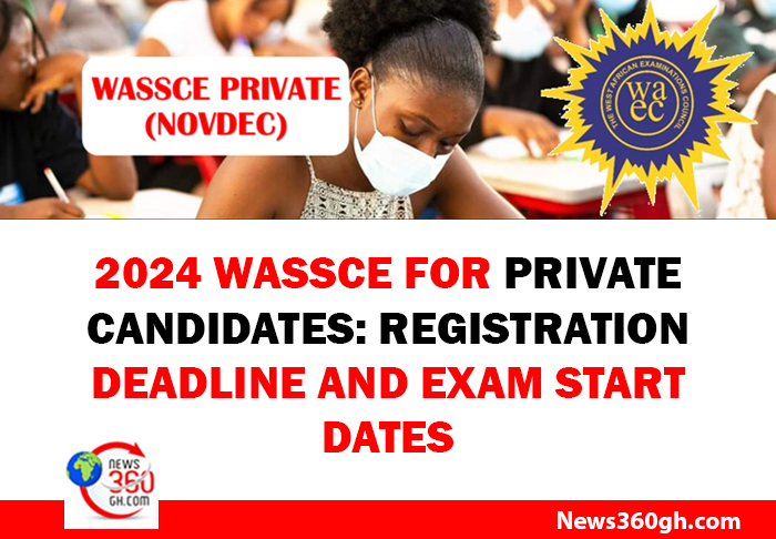 2024 WASSCE for Private Candidates - Registration Deadline and Exam Start Dates