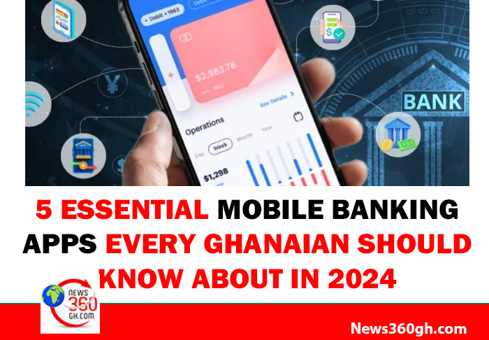 5 Essential Mobile Banking Apps Every Ghanaian Should Know About in 2024