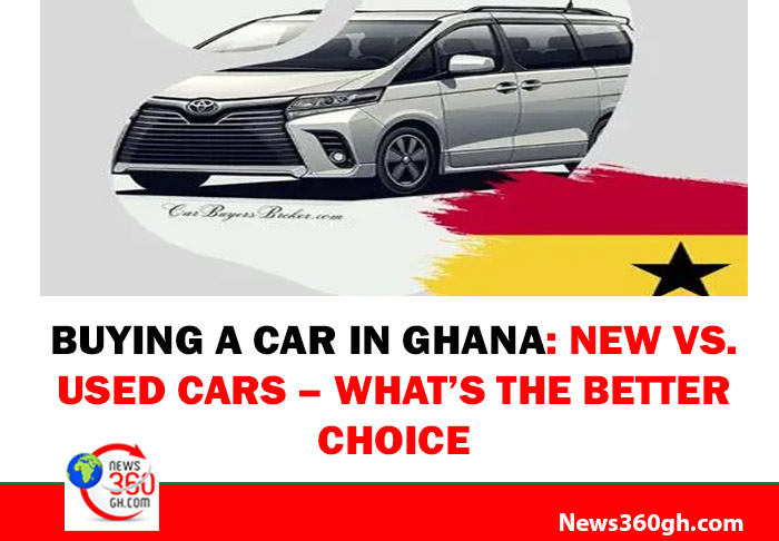 Buying a Car in Ghana: New vs. Used Cars – What’s the Better Choice