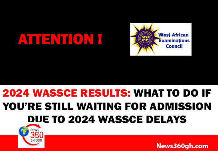 What to Do If You Applied for Admission but Are Still Waiting Due to 2024 WASSCE Delays