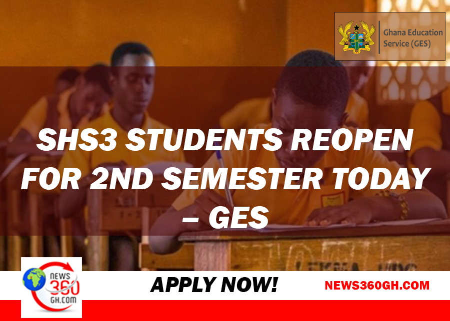 SHS3 students reopen for 2nd semester today – GES