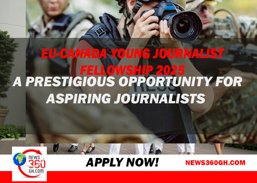 EU-Canada Young Journalist Fellowship 2025: A Prestigious Opportunity for Aspiring Journalists